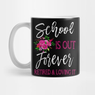 School Is Out Forever Retired Teacher Retirement Mug